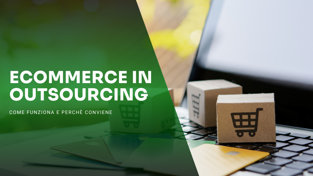 E-commerce in outsourcing: Come funziona e perchè conviene