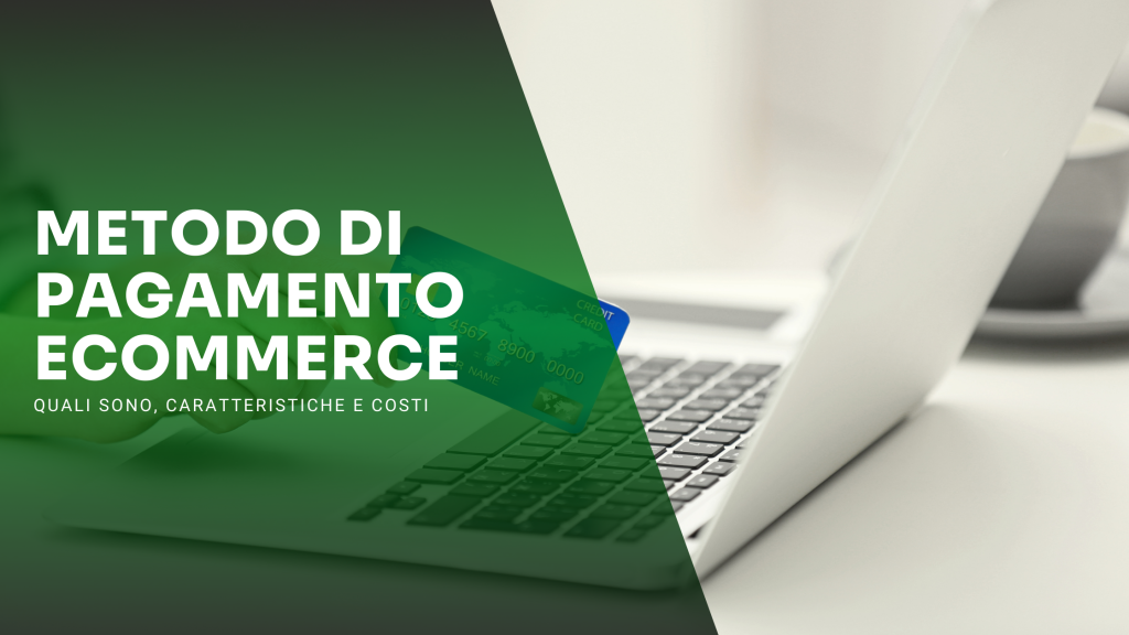 Metodi di pagamento e-commerce: quali sono, caratteristiche e costi