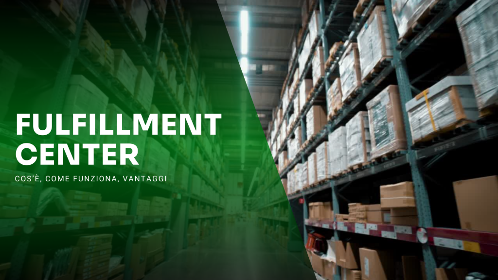 Fulfillment center: Cos'è, Come funziona, Vantaggi