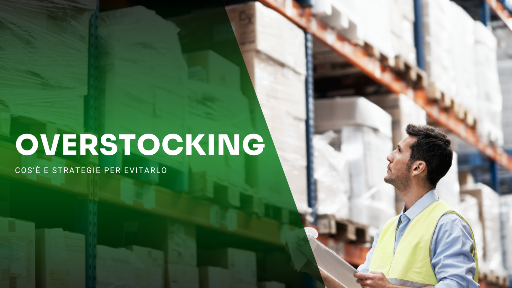 Overstocking: cos'è e strategie per evitare le scorte in eccesso