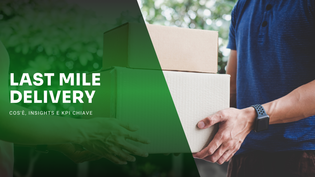 Last Mile Delivery: Cos'è, insights e KPI chiave da monitorare