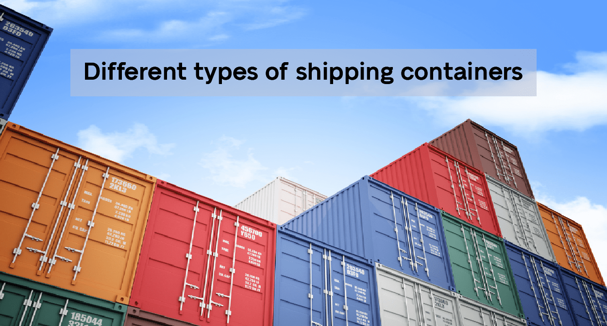 Different types of containers and their importance in shipping