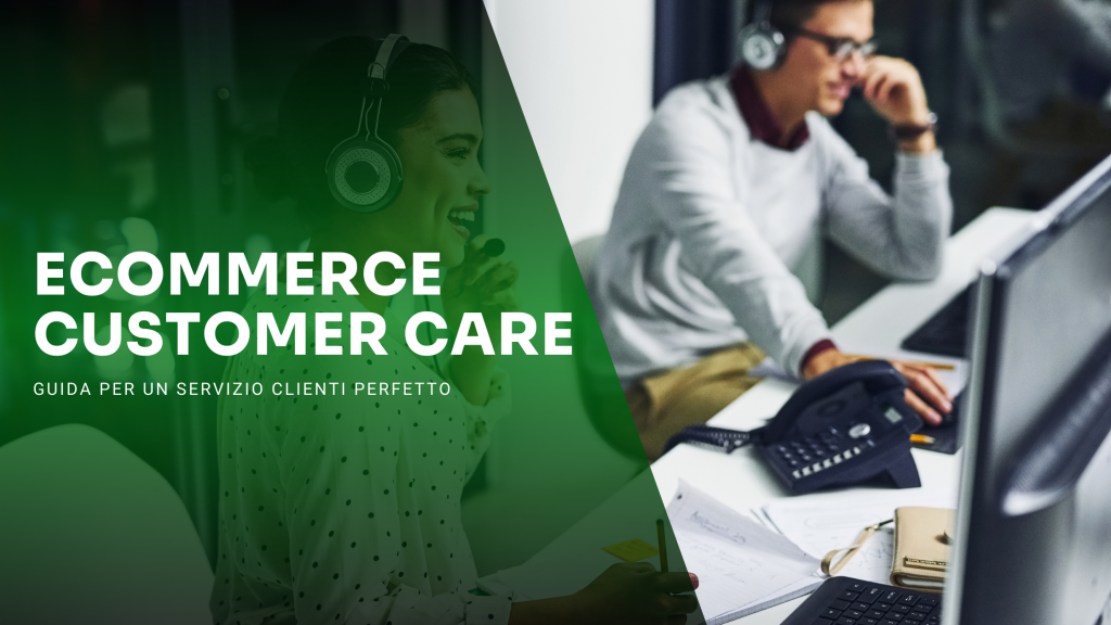 E-commerce customer care: come gestire al meglio il servizio di assistenza clienti