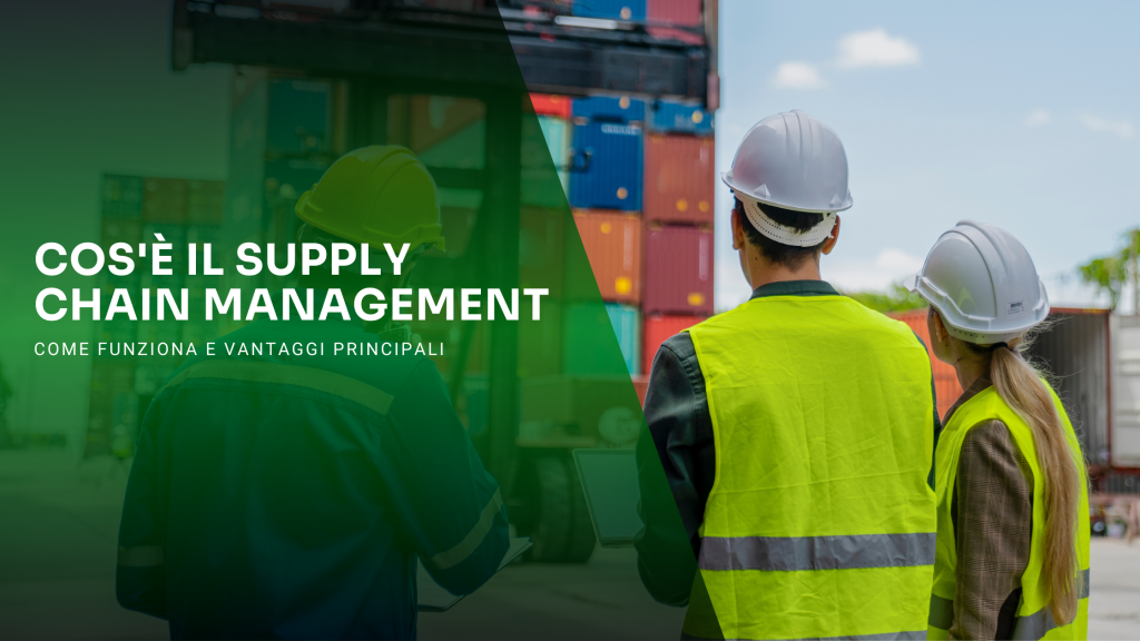 Cos'è il supply chain management? Come funziona e vantaggi principali