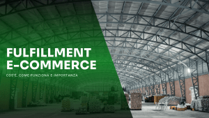 Fulfillment e-Commerce: Cos’è, Come Funziona e Importanza