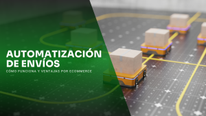 Automatización de envíos ecommerce: cómo funciona y todas las ventajas